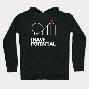 I Have Potential Hoodie